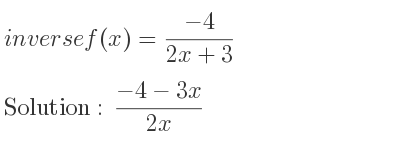 The inverse of f(x)=(-4)/(2x+3) is (-4-3x)/(2x)
